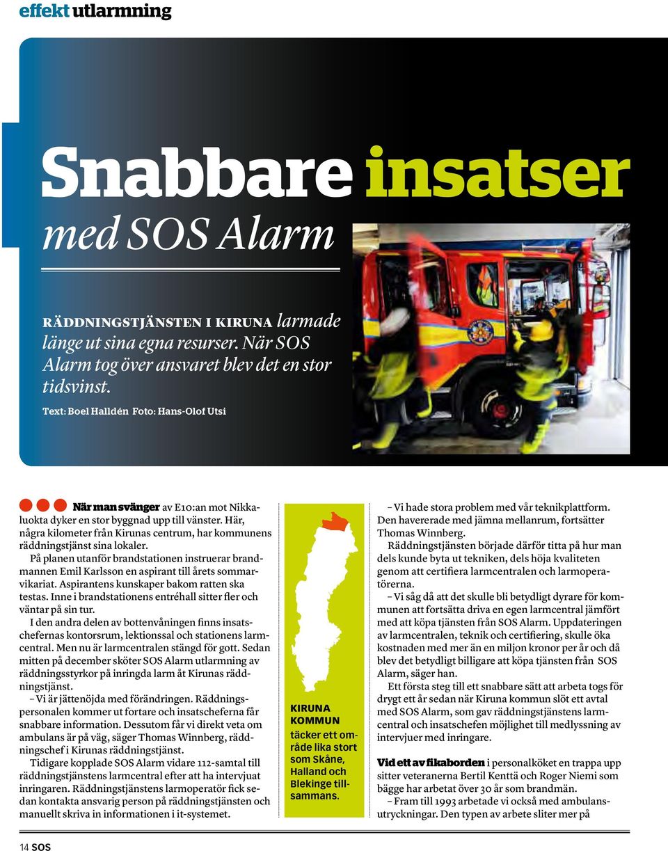 Här, några kilometer från Kirunas centrum, har kommunens räddningstjänst sina lokaler. På planen utanför brandstationen instruerar brandmannen Emil Karlsson en aspirant till årets sommarvikariat.