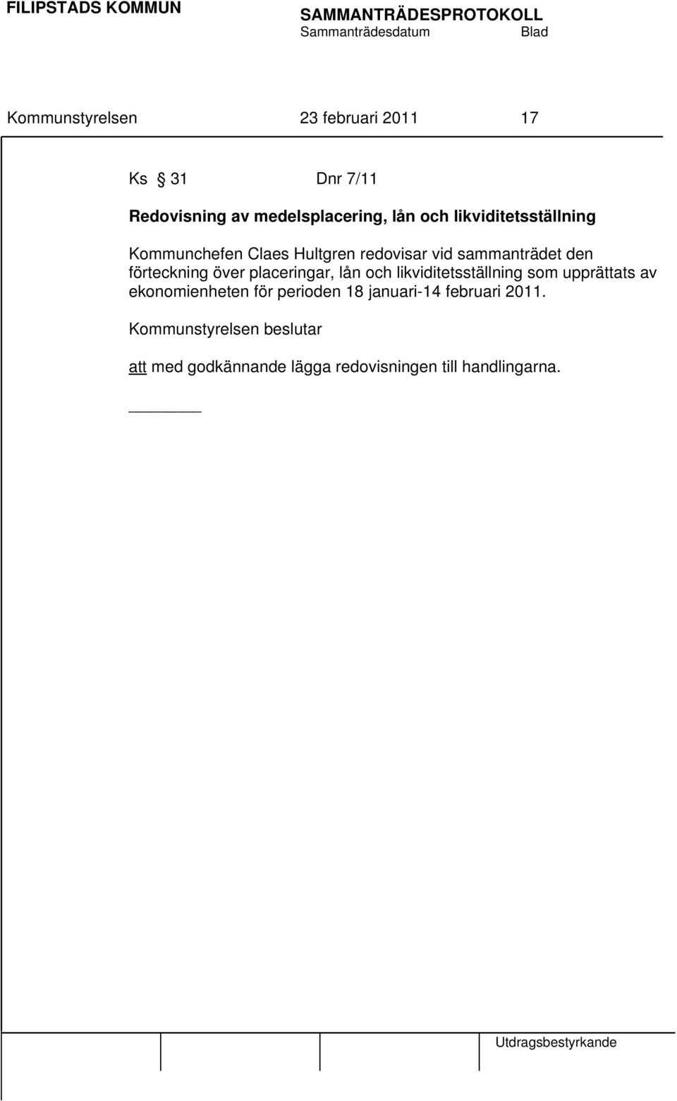 placeringar, lån och likviditetsställning som upprättats av ekonomienheten för perioden 18