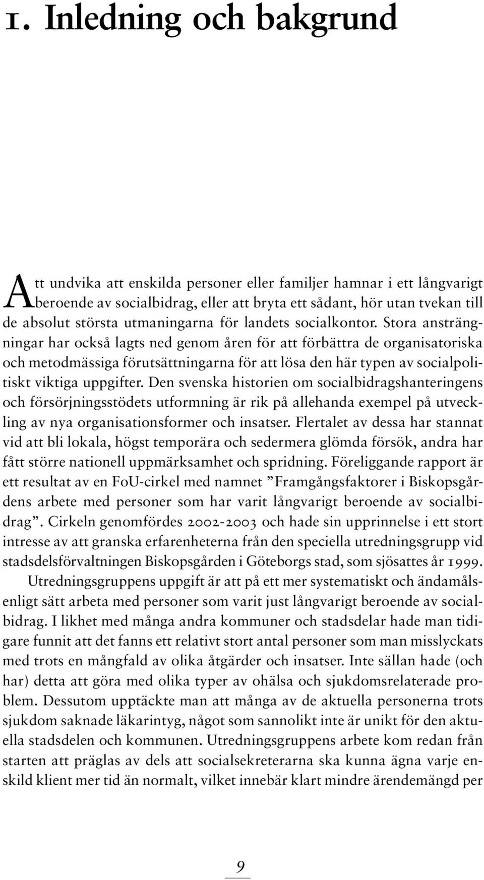 Stora ansträngningar har också lagts ned genom åren för att förbättra de organisatoriska och metodmässiga förutsättningarna för att lösa den här typen av socialpolitiskt viktiga uppgifter.