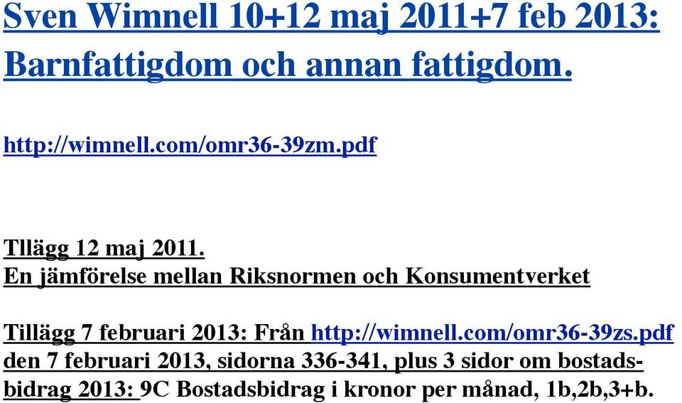 En jämförelse mellan Riksnormen och Konsumentverket Tillägg 7 februari 2013: Från