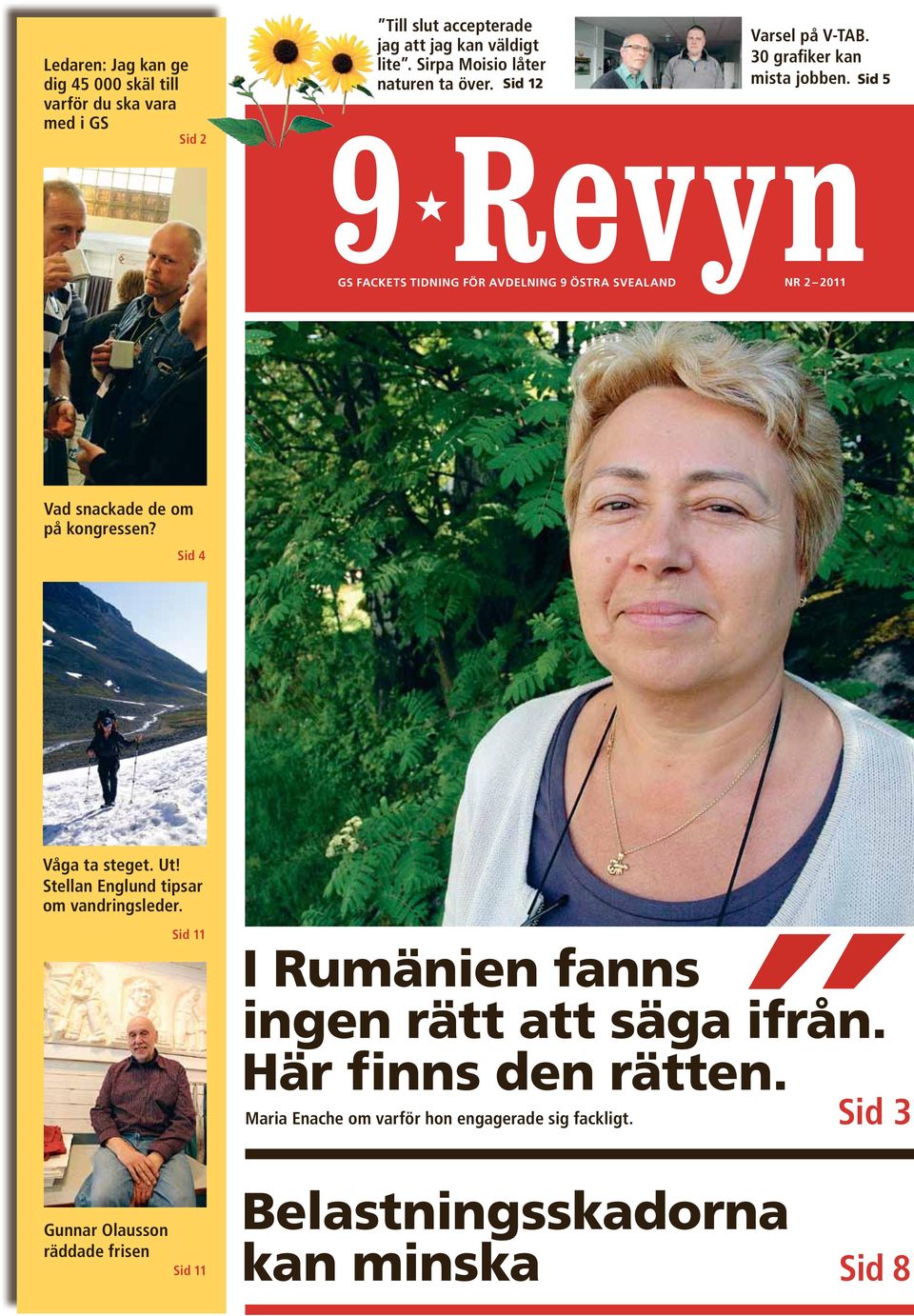Sid 5 9 Revyn GS Fackets tidning för Avdelning 9 Östra Svealand Nr 2 2011 Vad snackade de om på kongressen? Sid 4 Våga ta steget. Ut!