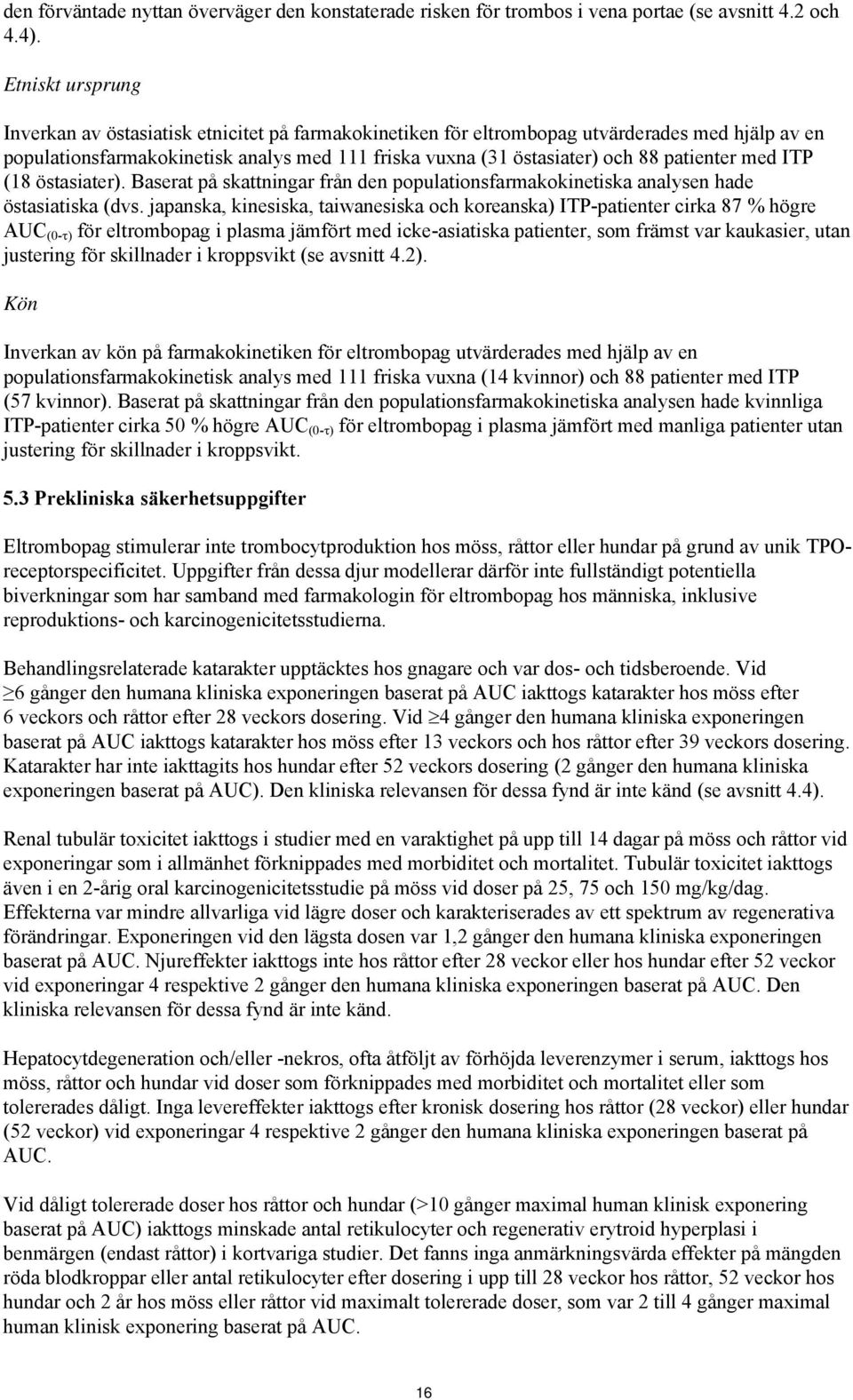 patienter med ITP (18 östasiater). Baserat på skattningar från den populationsfarmakokinetiska analysen hade östasiatiska (dvs.