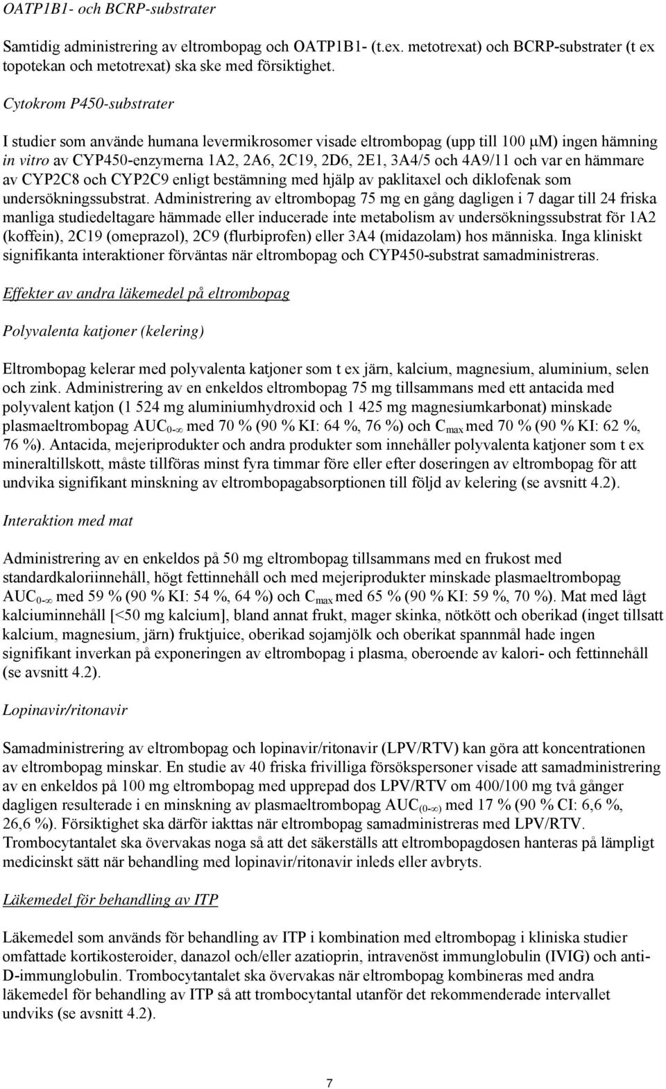 var en hämmare av CYP2C8 och CYP2C9 enligt bestämning med hjälp av paklitaxel och diklofenak som undersökningssubstrat.