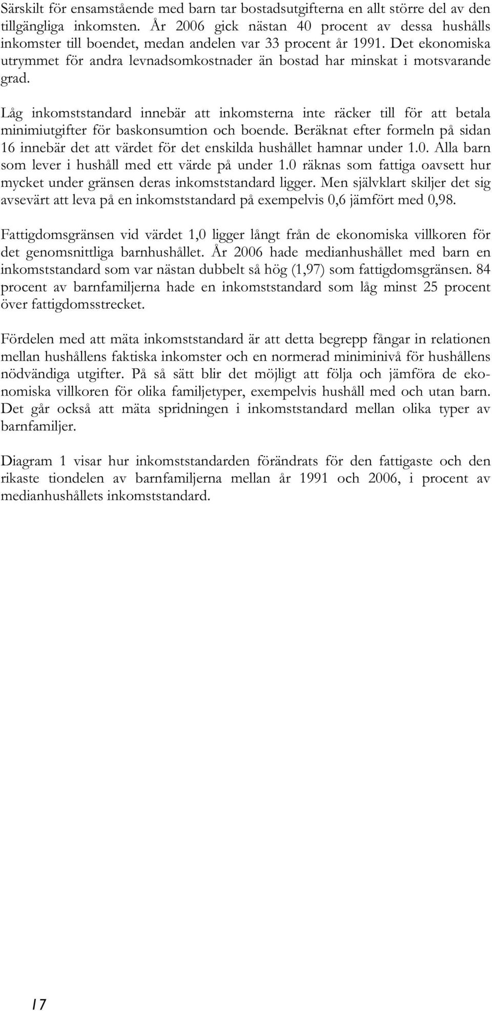 Det ekonomiska utrymmet för andra levnadsomkostnader än bostad har minskat i motsvarande grad.