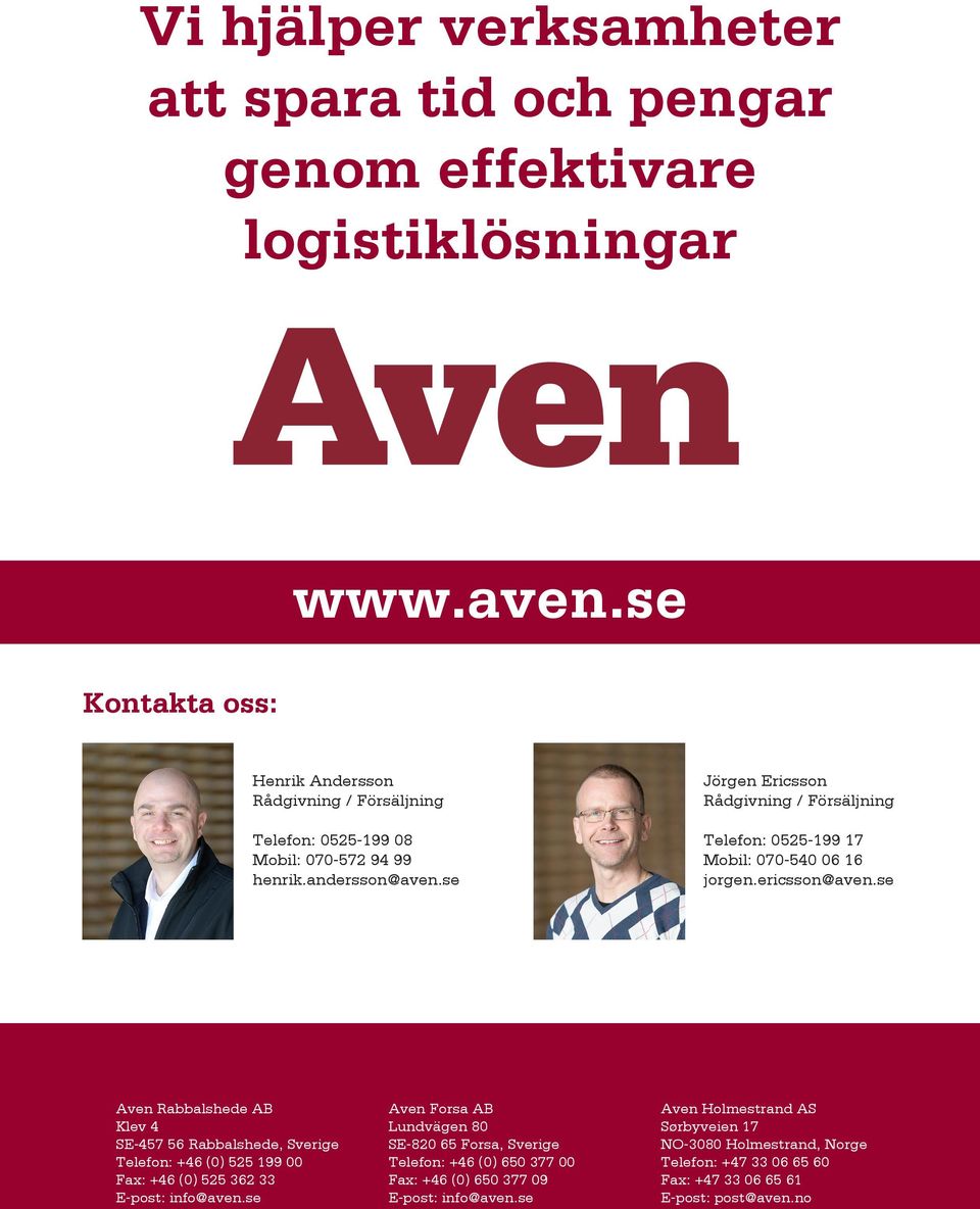 se Jörgen Ericsson Rådgivning / Försäljning Telefon: 0525-199 17 Mobil: 070-540 06 16 jorgen.ericsson@aven.