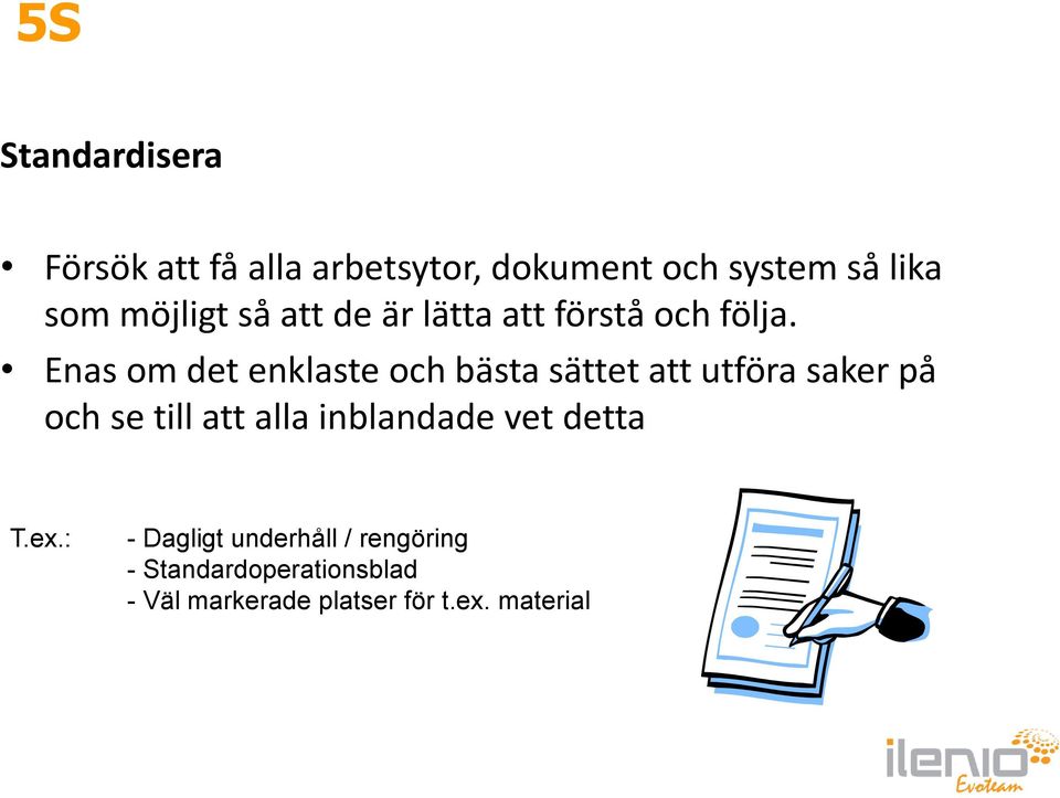 Enas om det enklaste och bästa sättet att utföra saker på och se till att alla