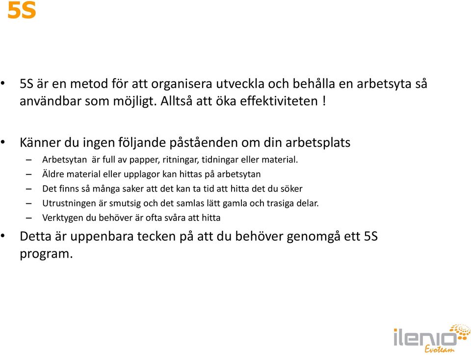Äldre material eller upplagor kan hittas på arbetsytan Det finns så många saker att det kan ta tid att hitta det du söker Utrustningen är