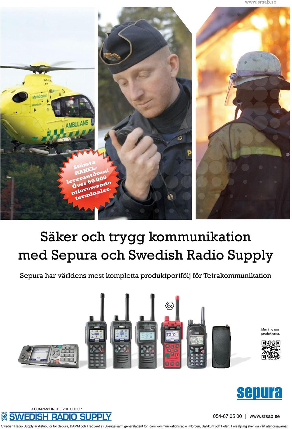 Tetrakommunikation Mer info om produkterna: A COMPANY IN THE VHF GROUP 054-67 05 00 www.srsab.