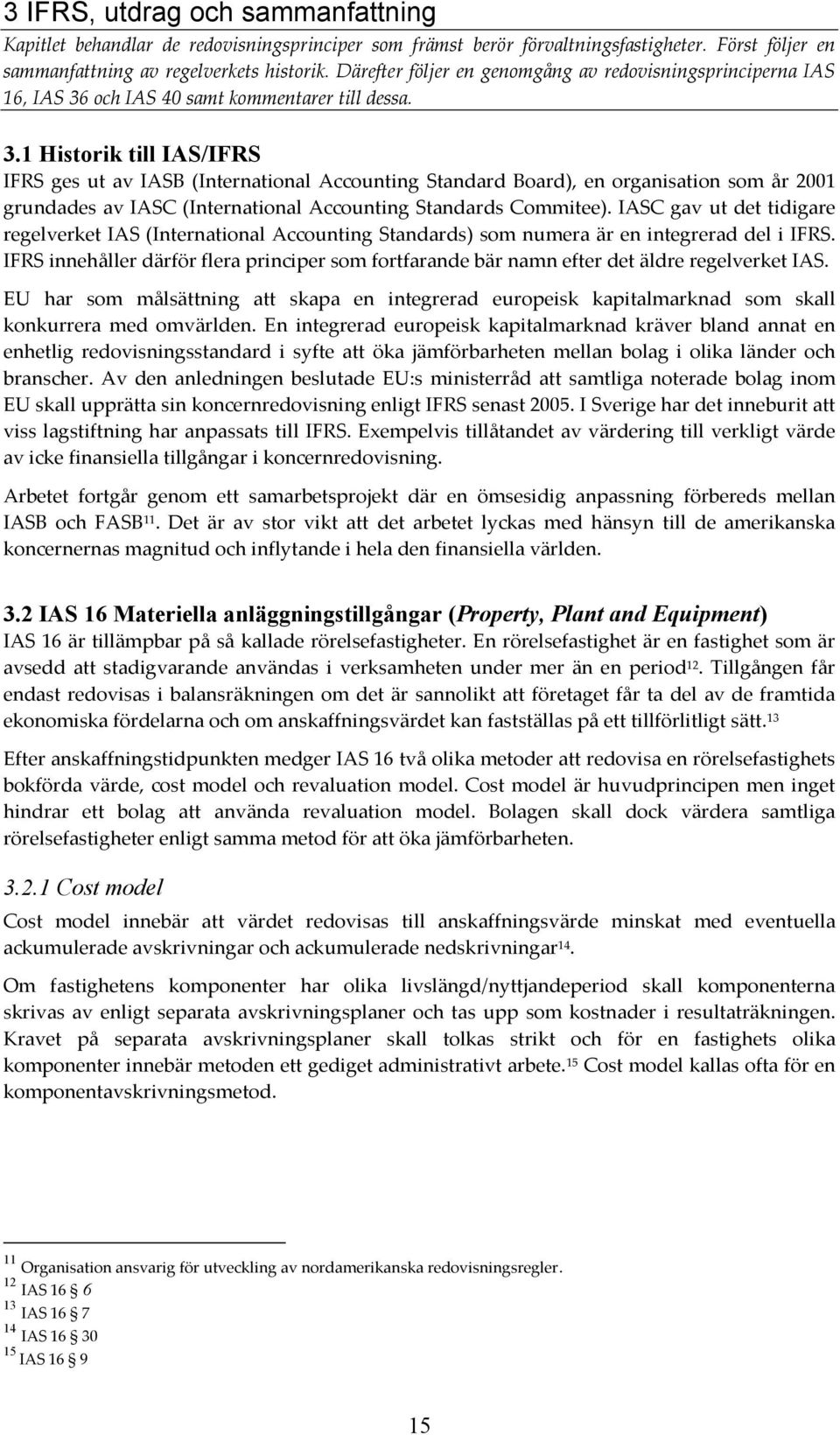 och IAS 40 samt kommentarer till dessa. 3.