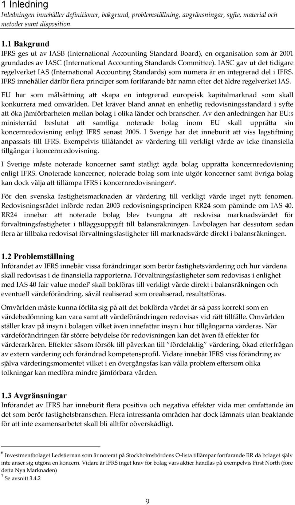 IASC gav ut det tidigare regelverket IAS (International Accounting Standards) som numera är en integrerad del i IFRS.