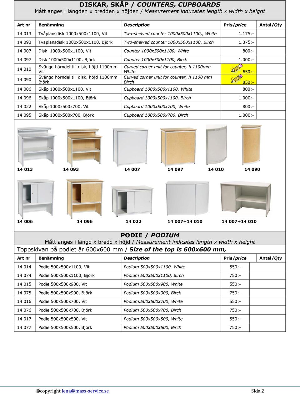 375:- 14 007 Disk 1000x500x1100, Vit Counter 1000x500x1100, White 800:- 14 097 Disk 1000x500x1100, Björk Counter 1000x500x1100, Birch 1.