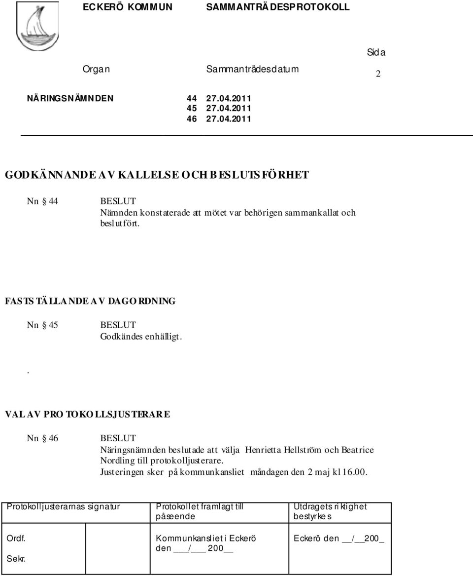 FASTS TÄLLANDE AV DAGO RDNING Nn 45 BESLUT Godkändes enhälligt.