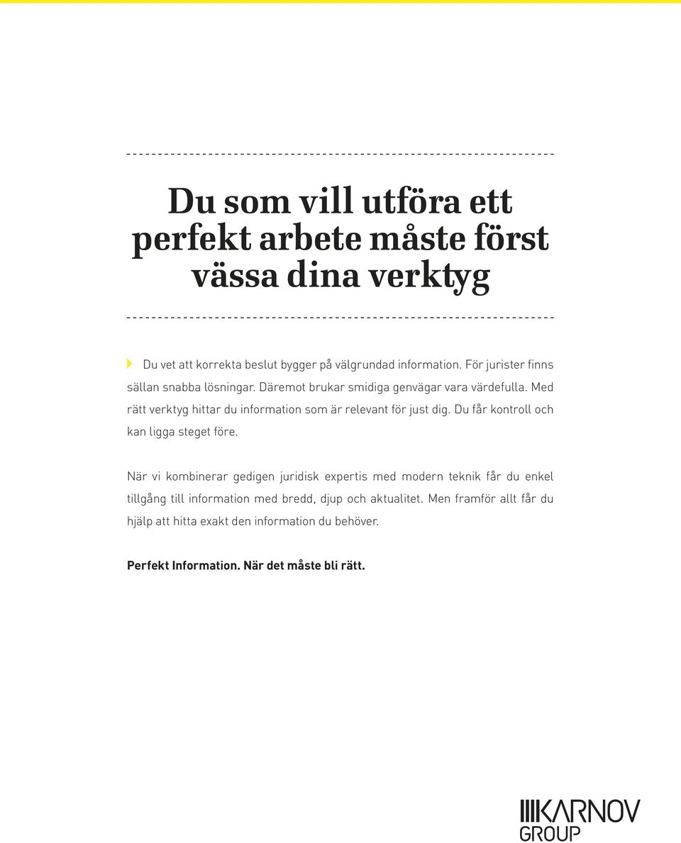 Med rätt verktyg hittar du information som är relevant för just dig. Du får kontroll och kan ligga steget före.