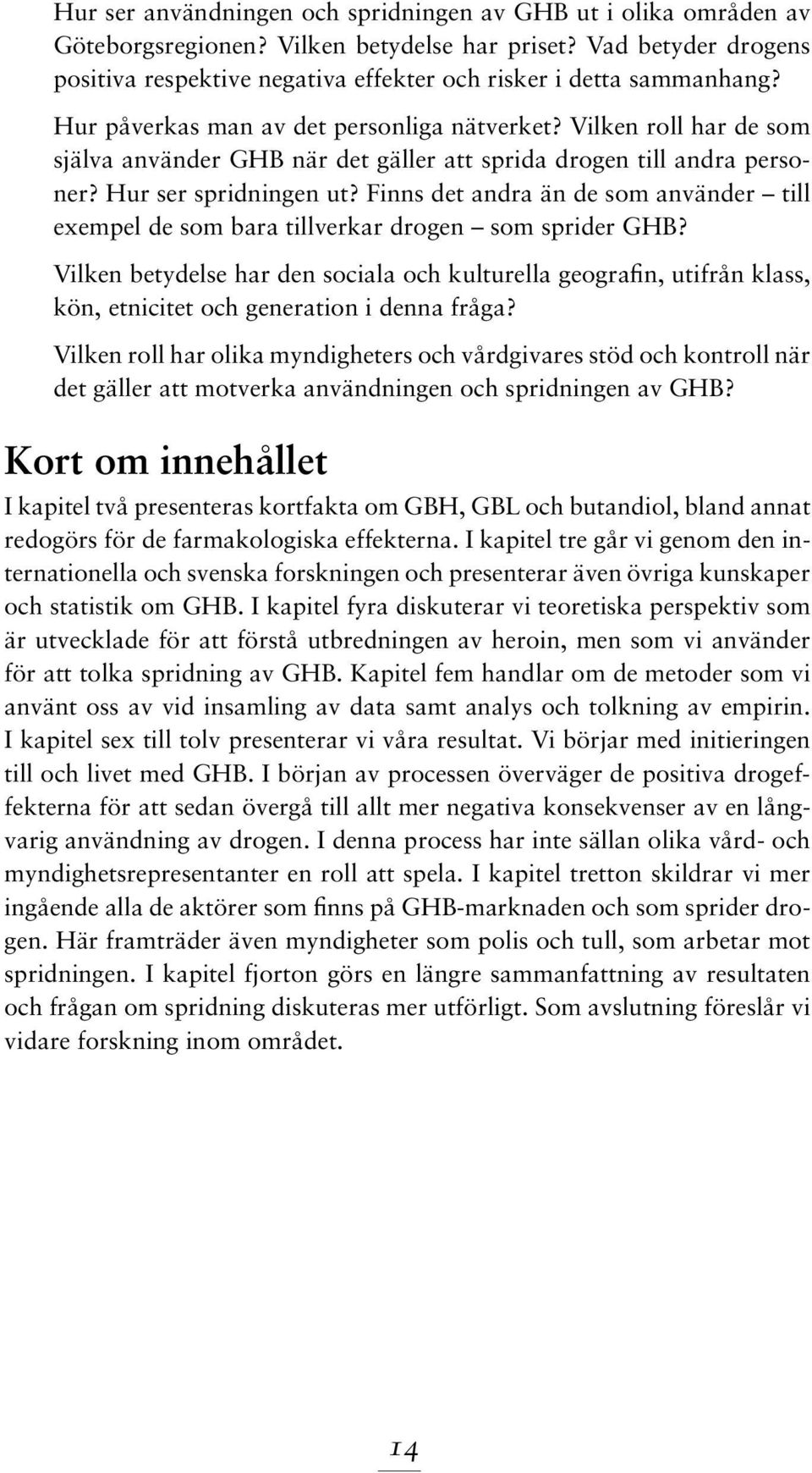 Vilken roll har de som själva använder GHB när det gäller att sprida drogen till andra personer? Hur ser spridningen ut?