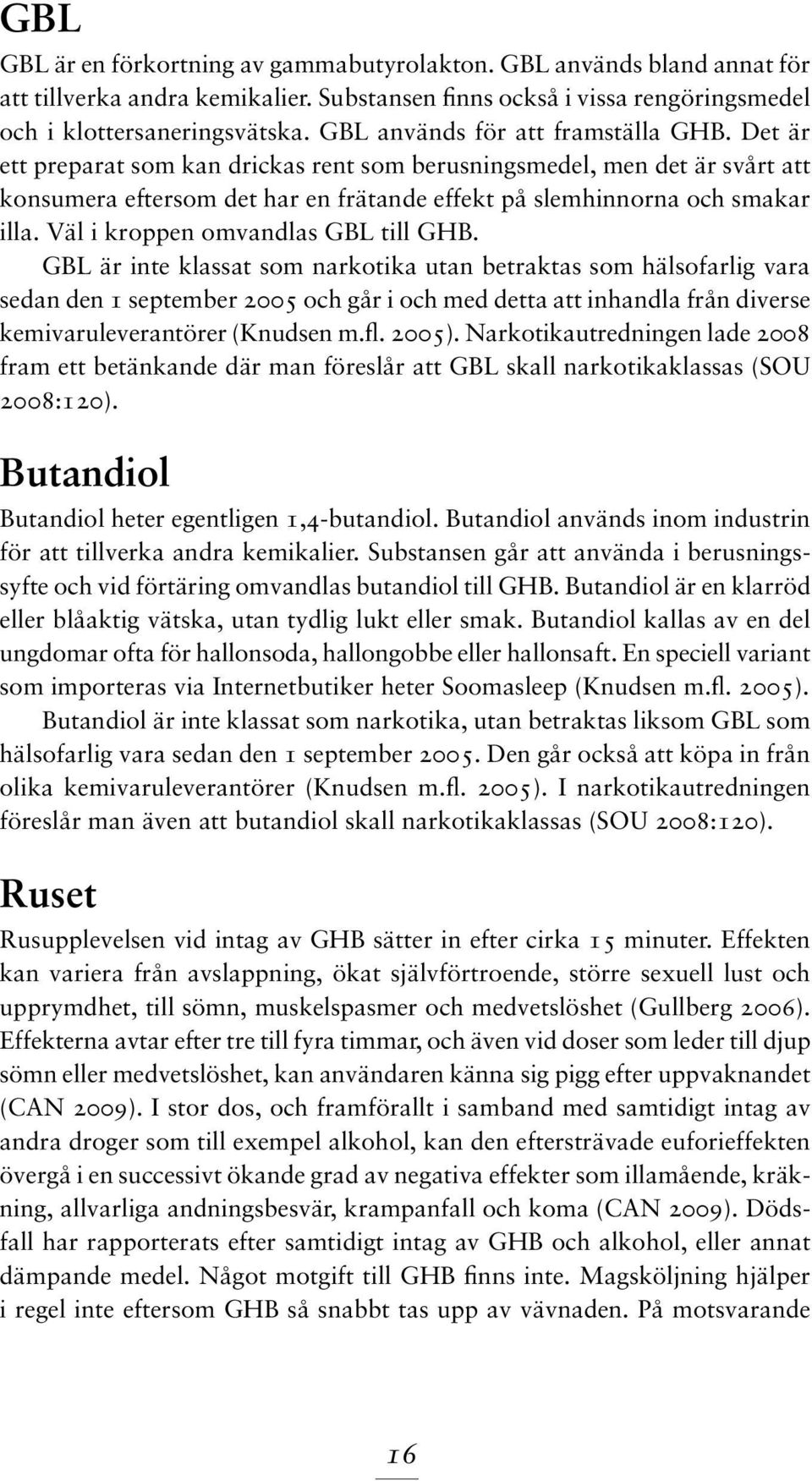 Väl i kroppen omvandlas GBL till GHB.