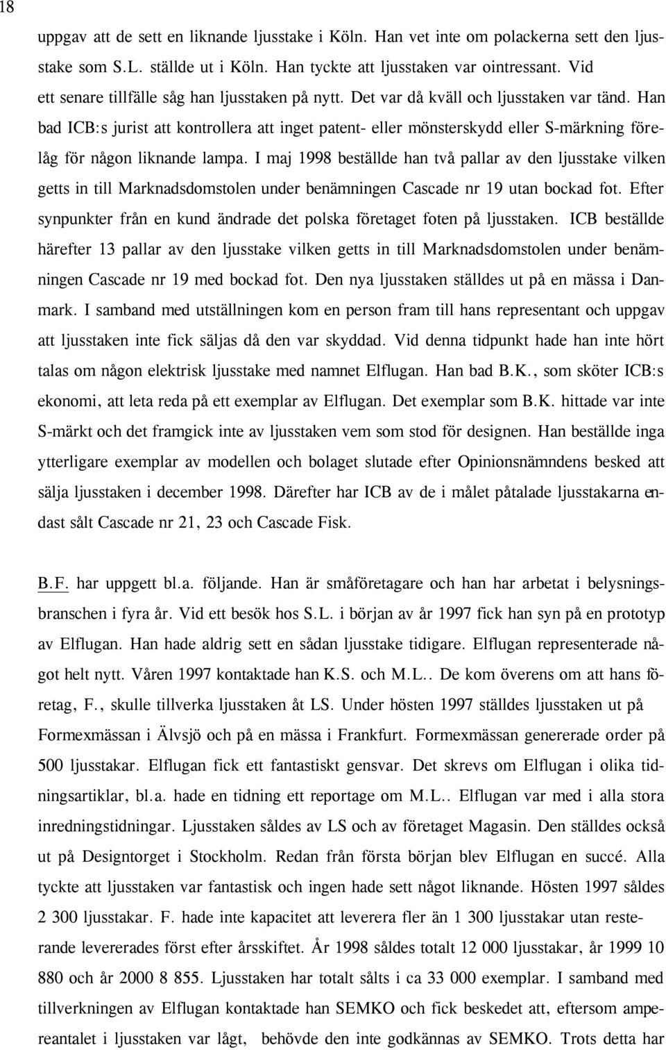 Han bad ICB:s jurist att kontrollera att inget patent- eller mönsterskydd eller S-märkning för e- låg för någon liknande lampa.