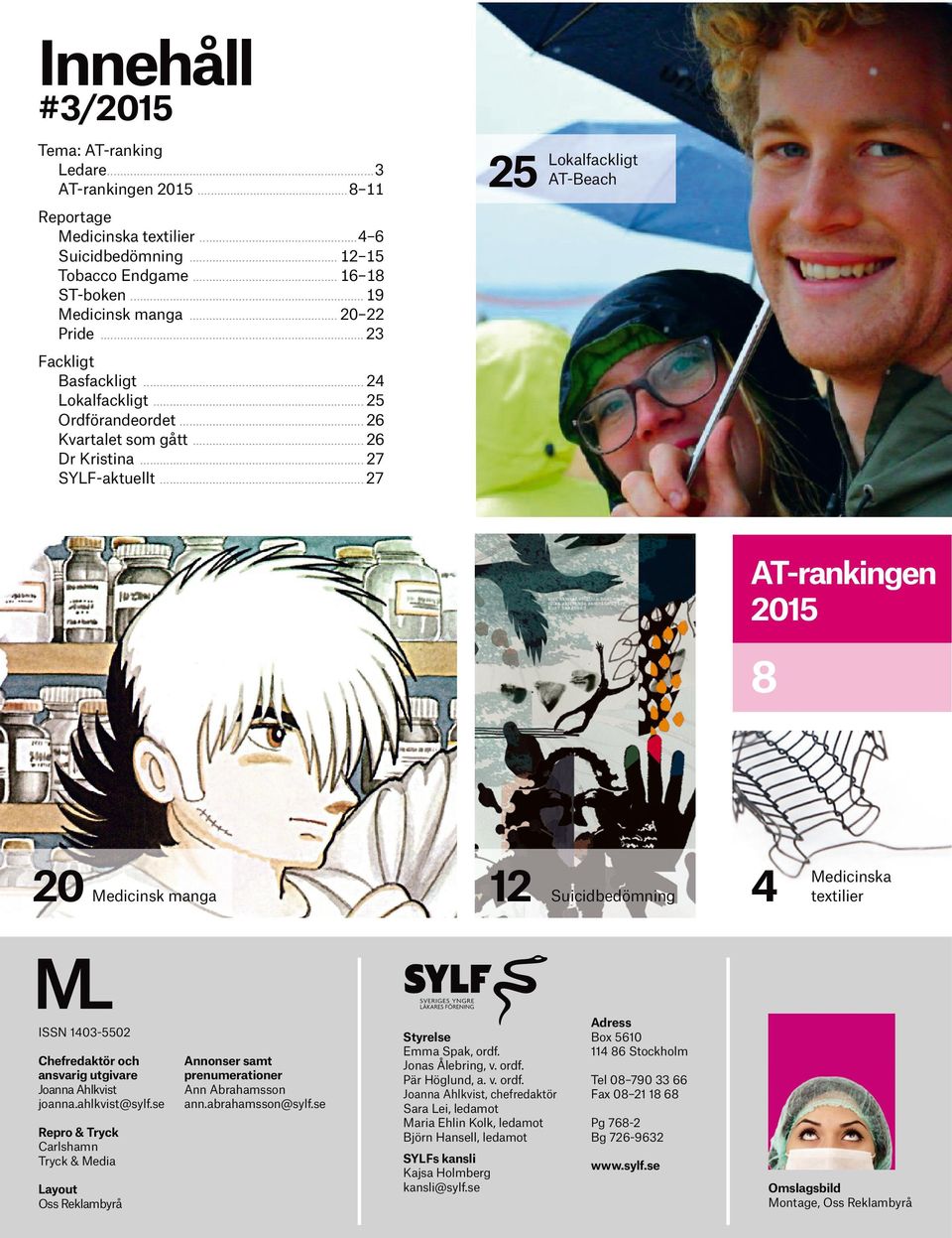 .. 27 AT-rankingen 2015 8 20 Medicinsk manga ISSN 1403-5502 Chefredaktör och ansvarig utgivare Joanna Ahlkvist joanna.ahlkvist@sylf.