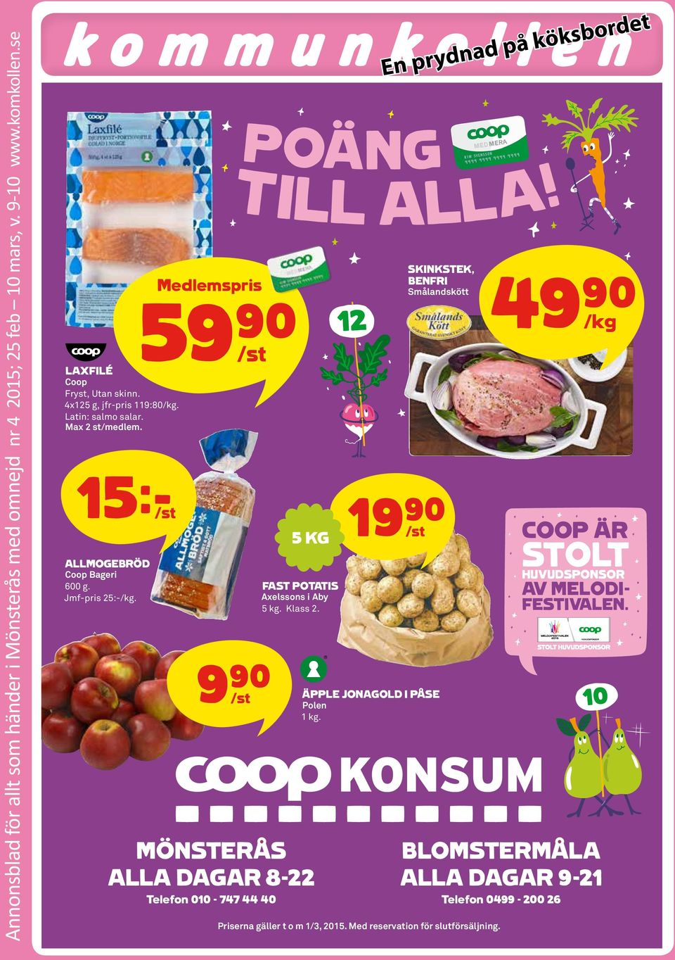 medlemspris 59)= /st 9)= /st mönsterås alla dagar 8-22 telefon 010-747 44 40 poäng äpple jonagold i påse Polen 1 kg. Priserna gäller t o m 1/3, 2015.