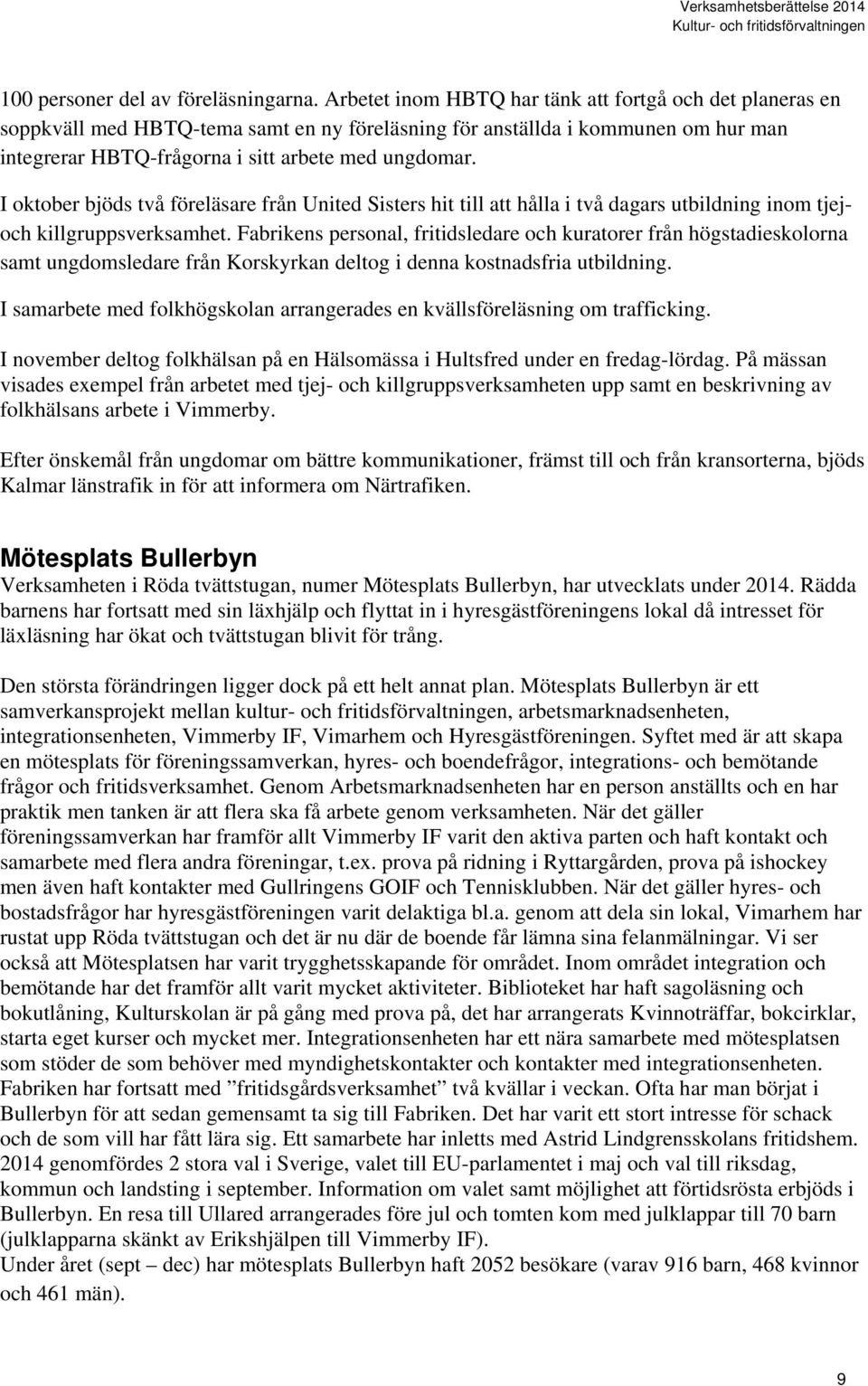 I oktober bjöds två föreläsare från United Sisters hit till att hålla i två dagars utbildning inom tjejoch killgruppsverksamhet.