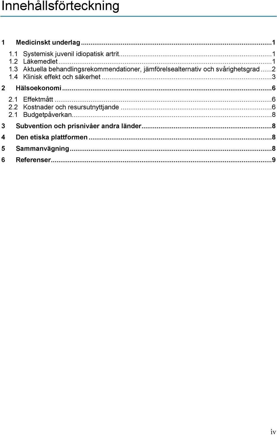 2 Läkemedlet...1 1.3 Aktuella behandlingsrekommendationer, jämförelsealternativ och svårighetsgrad...2 1.