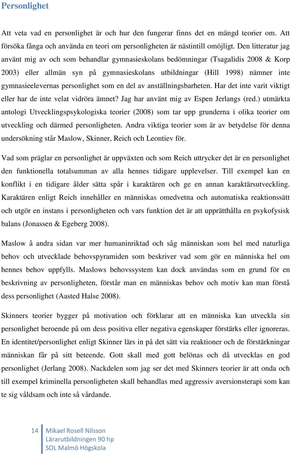 personlighet som en del av anställningsbarheten. Har det inte varit viktigt eller har de inte velat vidröra ämnet? Jag har använt mig av Espen Jerlangs (red.