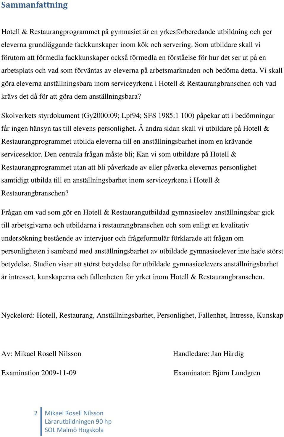 Vi skall göra eleverna anställningsbara inom serviceyrkena i Hotell & Restaurangbranschen och vad krävs det då för att göra dem anställningsbara?