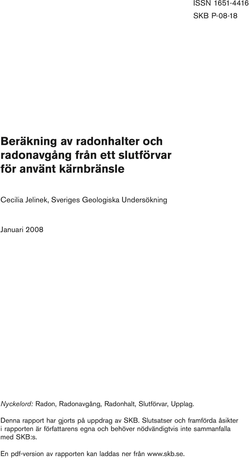 Undersökning Januari 2008 Nyckelord: Radon, Radonavgång, Radonhalt, Slutförvar, Upplag.