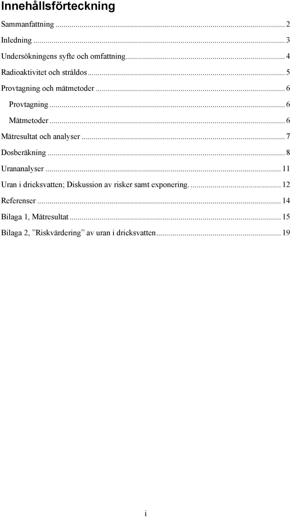 .. 6 Mätresultat och analyser... 7 Dosberäkning... 8 Urananalyser.