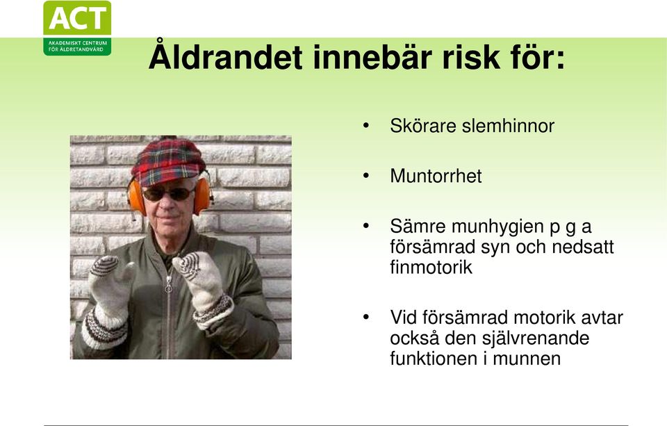 och nedsatt finmotorik Vid försämrad motorik