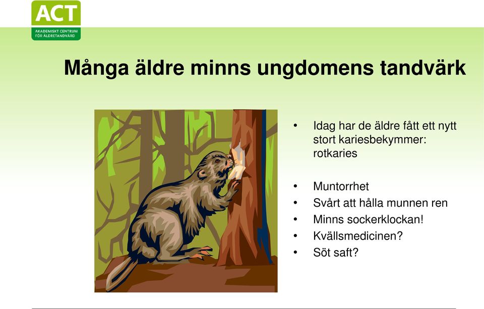 rotkaries Muntorrhet Svårt att hålla munnen