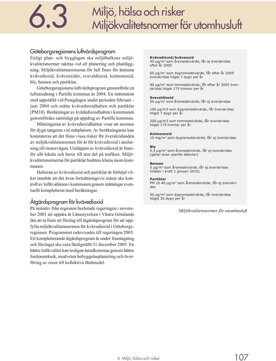 Göteborgsregionens luftvårdsprogram genomförde en luftutredning i Partille kommun år 2004.