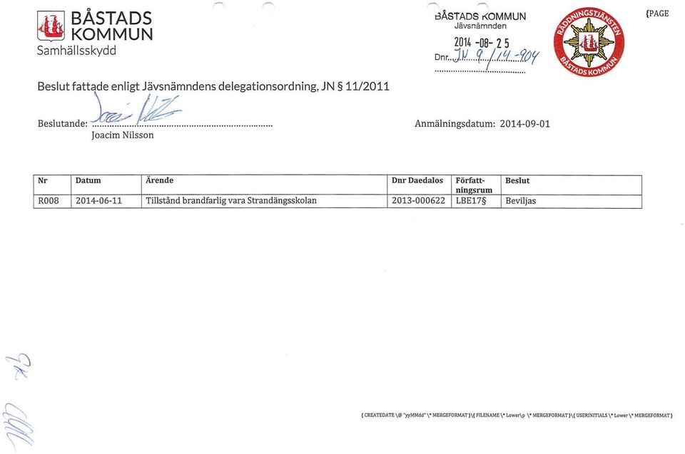 ?_~ :::~: f:~:~:~~of Anmälningsdatum: 2014-09-01 {PAGE Nr Datum Ärende R008 2014-06-11 Tillstånd brandfarlig vara