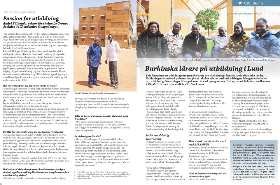 Sedan återvände jag till Ouagadougou för att gå på universitetet där. Jag har examen i moderna språk (maîtrise en lettre moderne) och jag har utbildning för att undervisa i franska.