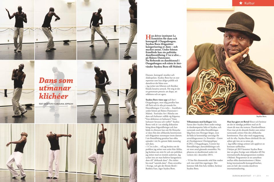 Dans som utmanar klichéer TEXT OCH FOTO KAROLINA JEPPSON Dansare, koreograf, musiker och skådespelare. Seydou Boro har en stor repertoar som han delger publik och danselever det bästa utav.