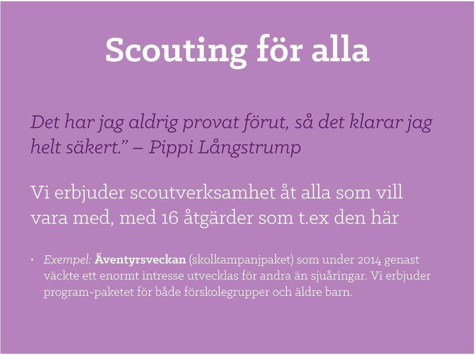 ex den här Exempel: Äventyrsveckan (skolkampanjpaket) som under 2014 genast väckte ett enormt