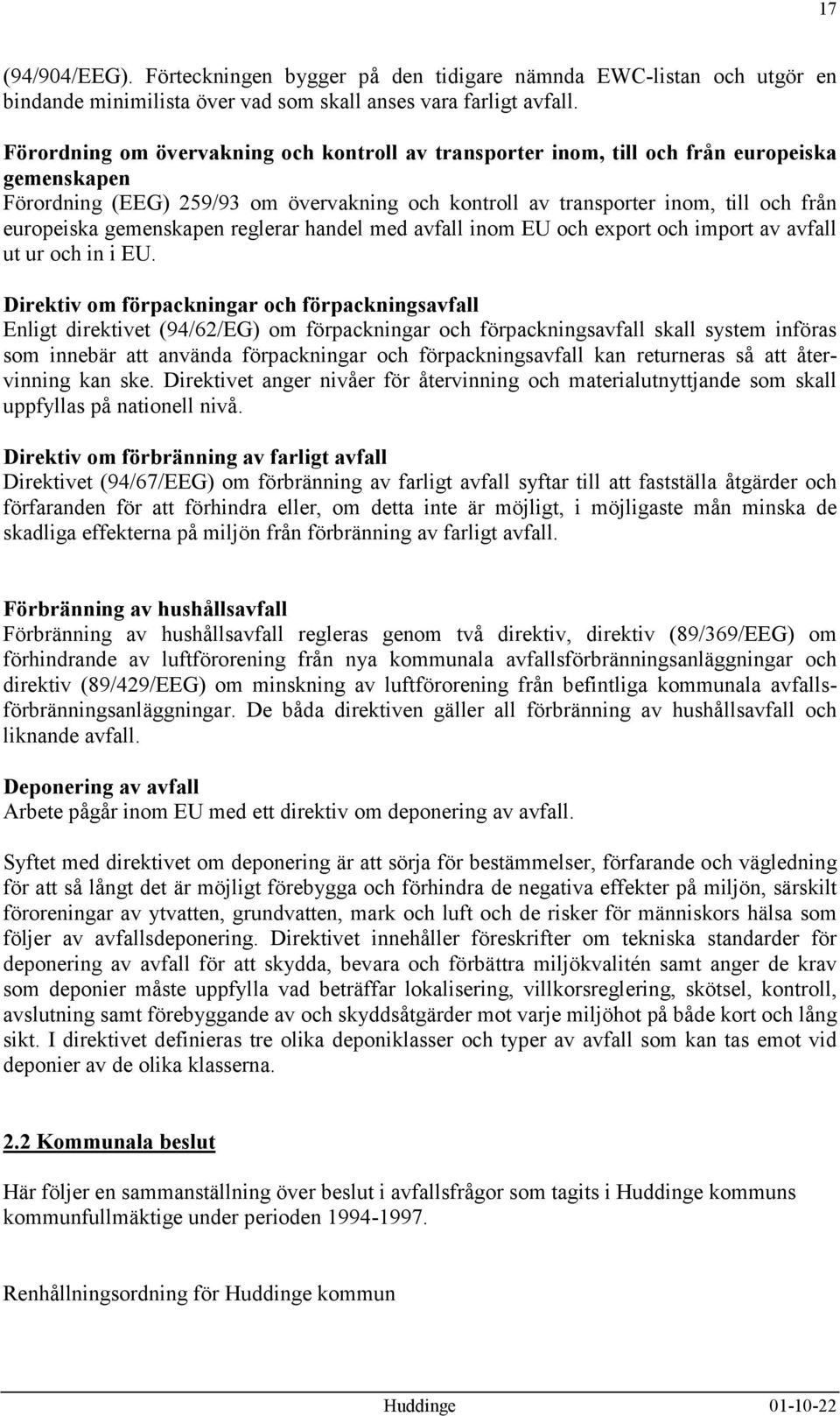 gemenskapen reglerar handel med avfall inom EU och export och import av avfall ut ur och in i EU.