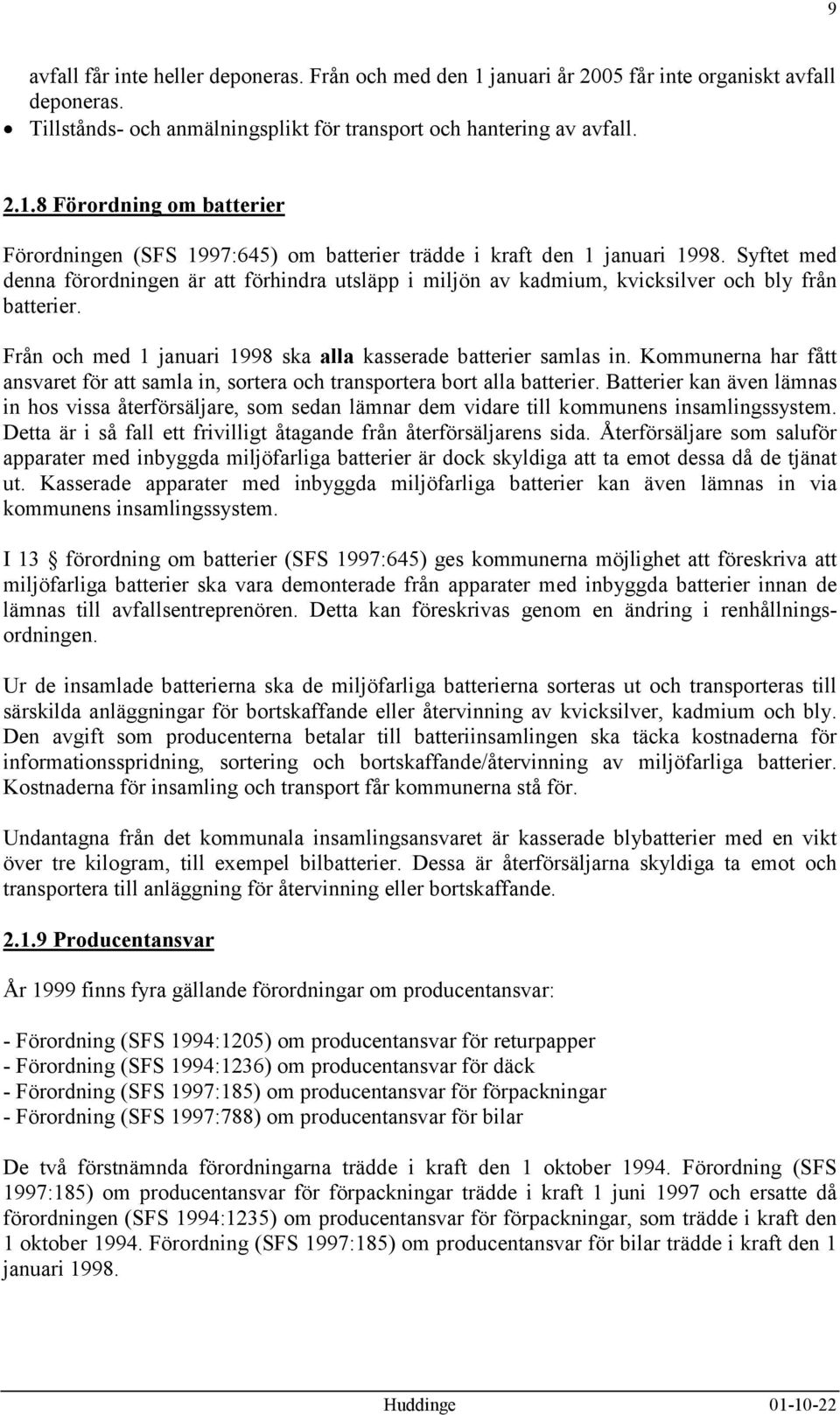 Kommunerna har fått ansvaret för att samla in, sortera och transportera bort alla batterier.