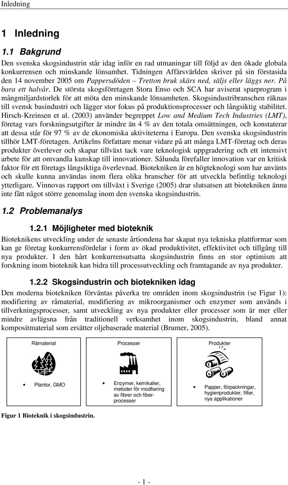 De största skogsföretagen Stora Enso och SCA har aviserat sparprogram i mångmiljardstorlek för att möta den minskande lönsamheten.