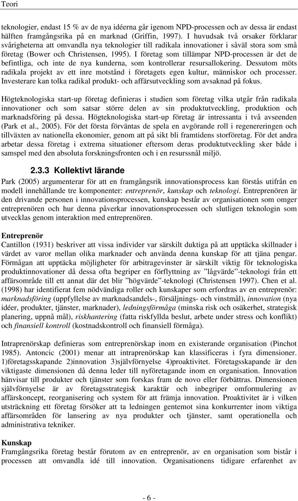 I företag som tillämpar NPD-processen är det de befintliga, och inte de nya kunderna, som kontrollerar resursallokering.