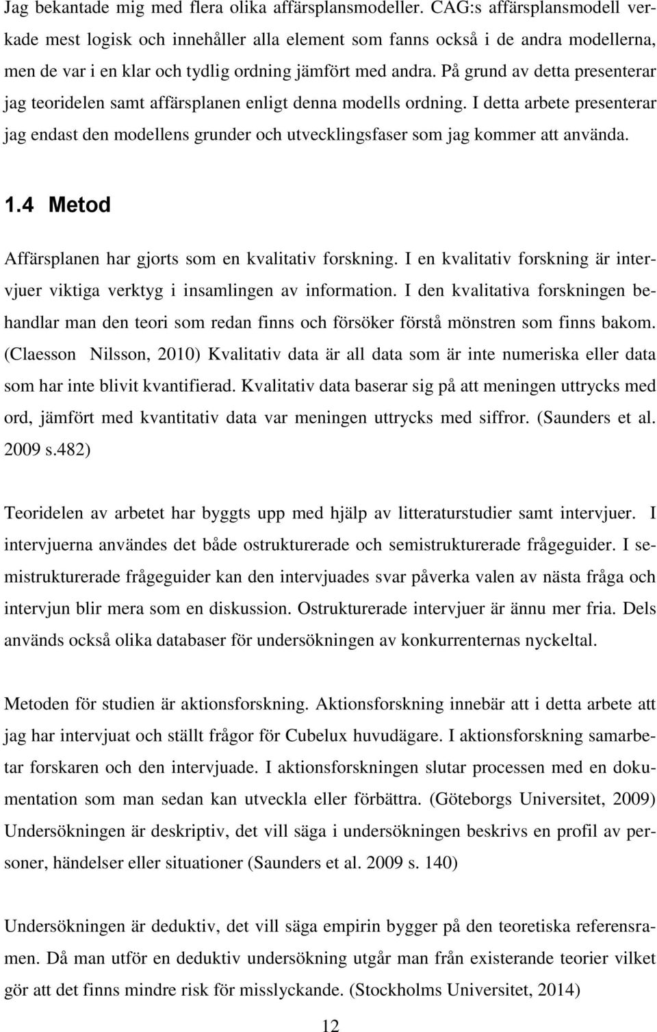 På grund av detta presenterar jag teoridelen samt affärsplanen enligt denna modells ordning.