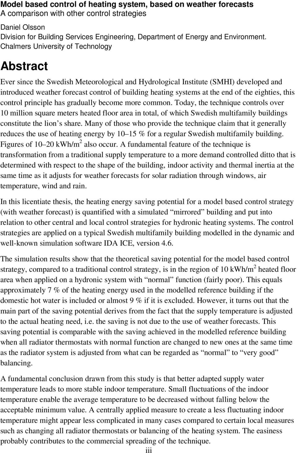 Chalmers University of Technology Abstract Ever since the Swedish Meteorological and Hydrological Institute (SMHI) developed and introduced weather forecast control of building heating systems at the