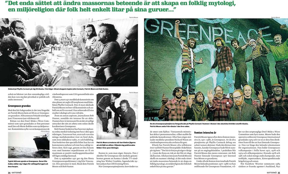 Greenpeace grundas Med den här bakgrunden är det inte långsökt att Patrick Moore kom att bli en av Greenpeaces grundare. Alltsammans började nämligen just i Vancouver just vid denna tid.