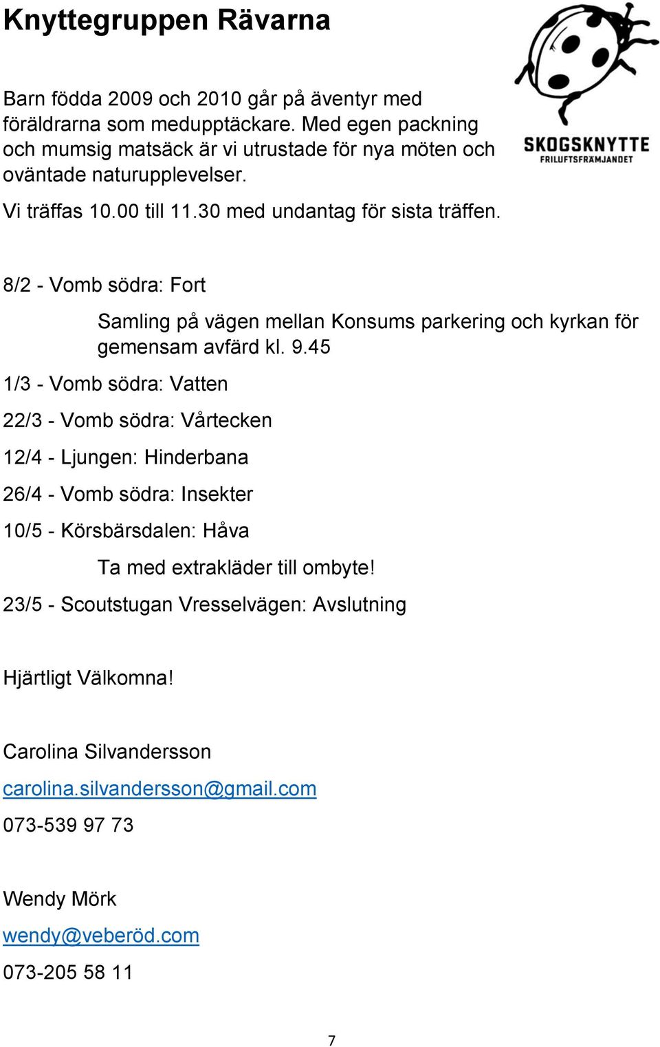 8/2 - Vomb södra: Fort Samling på vägen mellan Konsums parkering och kyrkan för gemensam avfärd kl. 9.