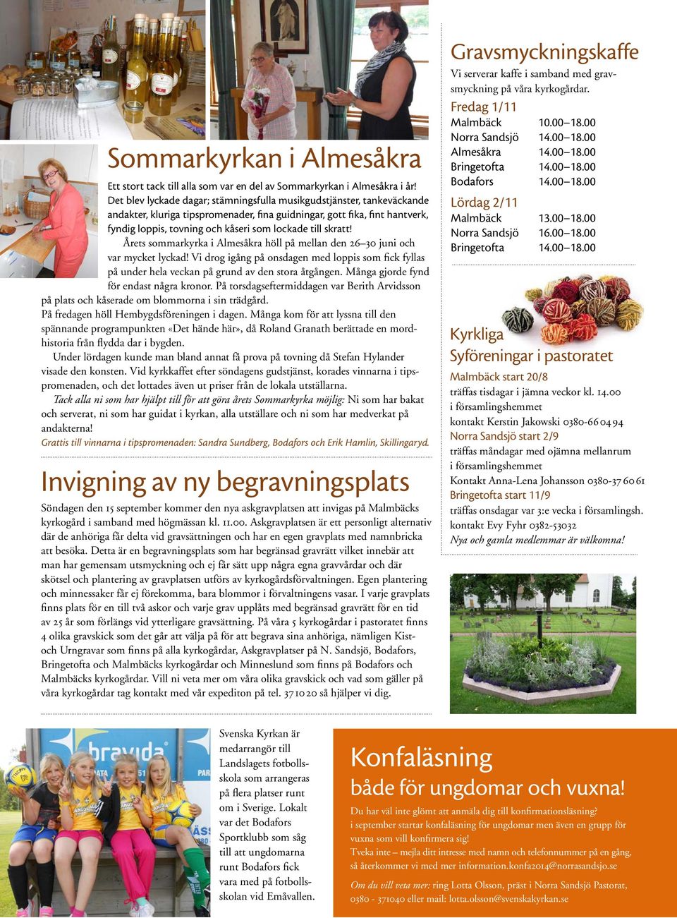 skratt! Årets sommarkyrka i Almesåkra höll på mellan den 26 30 juni och var mycket lyckad! Vi drog igång på onsdagen med loppis som fick fyllas på under hela veckan på grund av den stora åtgången.