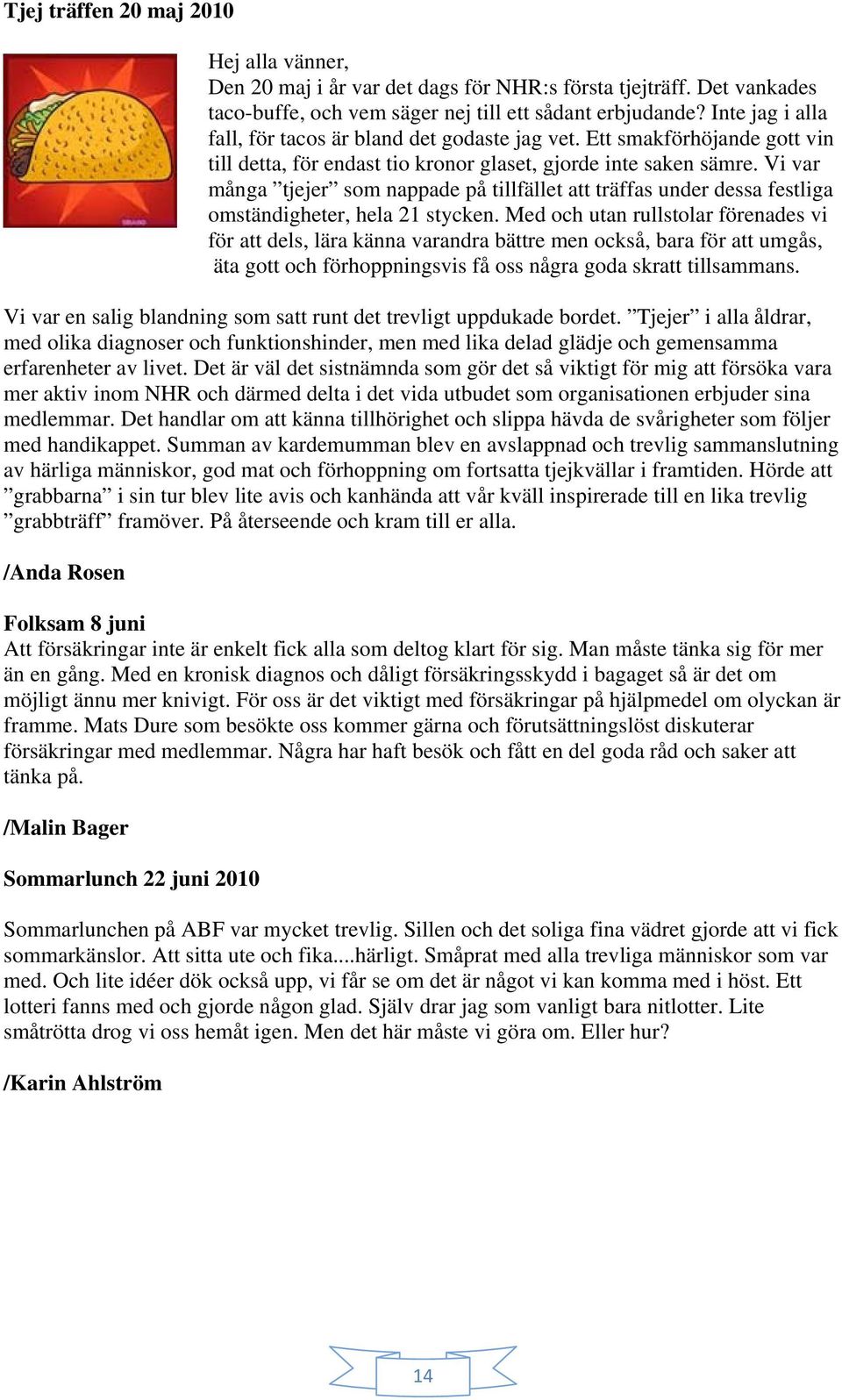 Vi var många tjejer som nappade på tillfället att träffas under dessa festliga omständigheter, hela 21 stycken.