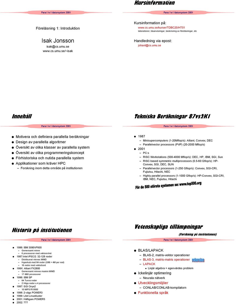 Förhistoriska och nutida arallella syste Alikationer so kräver HPC Forskning ino detta oråde å institutionen 987 Minisuercouters (-Mflo/s): Alliant, Convex, DEC Parallelvector rocessors (PVP) (-