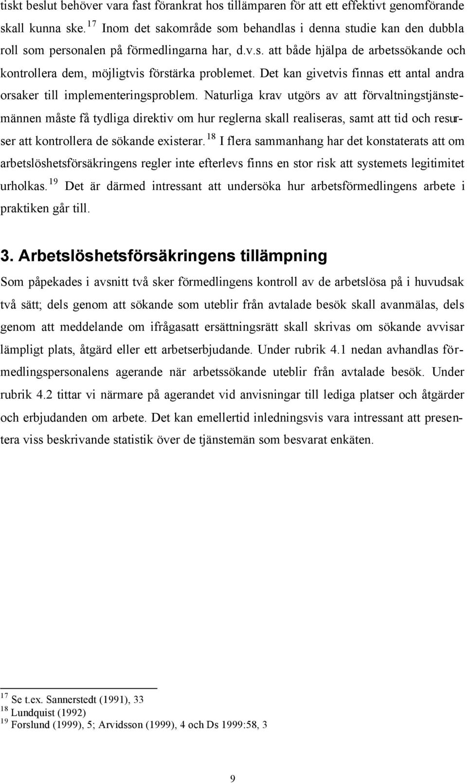 Det kan givetvis finnas ett antal andra orsaker till implementeringsproblem.