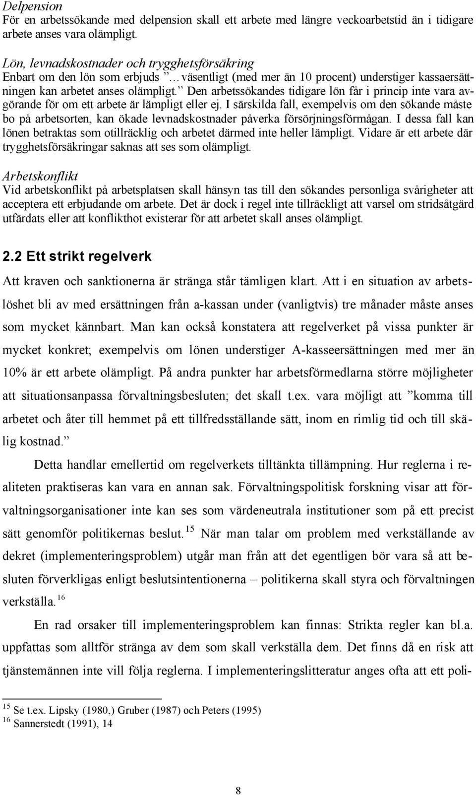 Den arbetssökandes tidigare lön får i princip inte vara avgörande för om ett arbete är lämpligt eller ej.