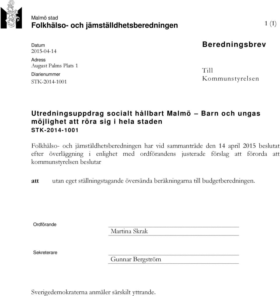 jämstäldhetsberedningen har vid sammanträde den 14 april 2015 beslutat efter överläggning i enlighet med ordförandens justerade förslag att förorda att