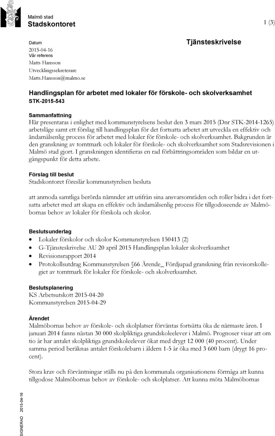 STK-2014-1265) arbetsläge samt ett förslag till handlingsplan för det fortsatta arbetet att utveckla en effektiv och ändamålsenlig process för arbetet med lokaler för förskole- och skolverksamhet.